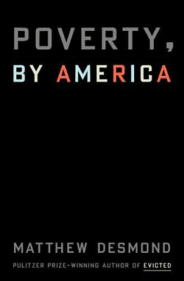 Poverty by America by Matthew Desmond 2023 Hardcover