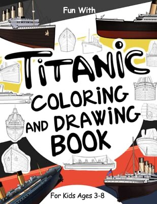Titanic Coloring and Drawing Book For Kids Ages 3 8: Fun with Coloring the Titan