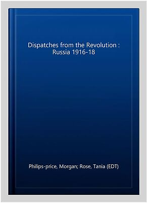 #ad Dispatches from the Revolution : Russia 1916 18 Paperback by Philips price ...