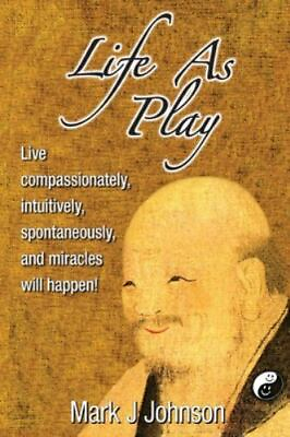#ad Life As Play: Live compassionately intuitively spontaneously and miracles wi
