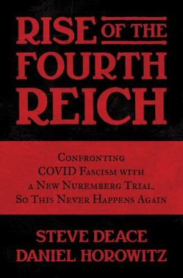Rise of the Fourth Reich : Confronting COVID Fascism with a New Nuremberg Trial