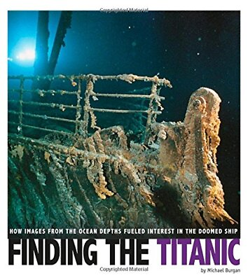 Finding the Titanic How Images from the Ocean Depths Fueled Inte