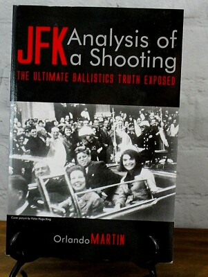 JFK: Analysis of a Shooting : The Ultimate Ballistics Truth Exposed by Martin