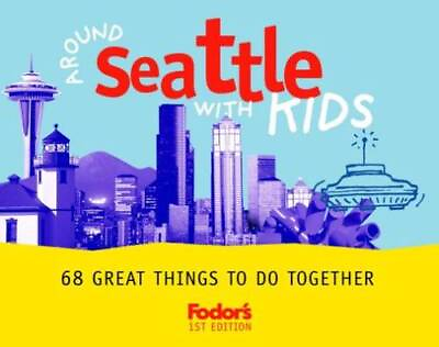 #ad Fodors Around Seattle with Kids 1st Edition: 68 Great Things to Do VERY GOOD