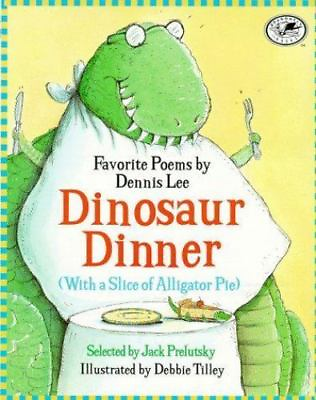 Dinosaur Dinner with a Slice of Alligator Pie by Lee Dennis