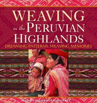 Weaving in the Peruvian Highlands: Dreaming Patterns Weaving Memories
