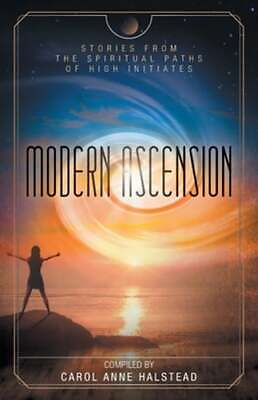Modern Ascension: Stories From the Spiritual Paths of High Initiates by Halstead