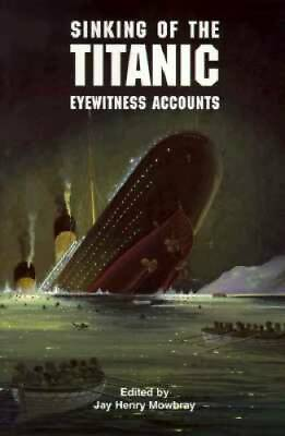 Sinking of the Titanic: Eyewitness Accounts Dover Maritime Paperback GOOD