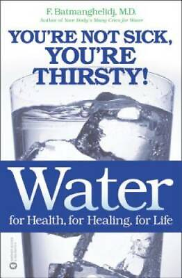 #ad Water: For Health for Healing for Life: You#x27;re Not Sick You#x27;re T GOOD