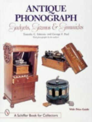 Antique Phonograph: Gadgets Gizmos amp; Gimmicks A Schiffer Book 1999