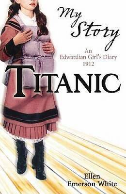 Titanic My Story : An Edwardian Girl#x27;s Diary 1912 Paperback GOOD