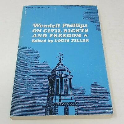 Wendell Phillips On Civil Rights And Freedom Vintage 1965 Edited by Louis Filler