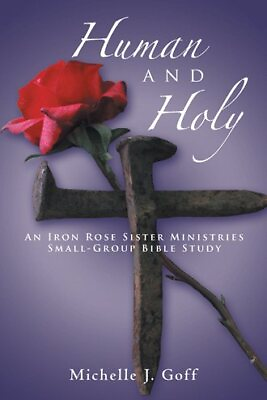 #ad Human and Holy : An Iron Rose Sister Ministries Small group Bible Study Pape...