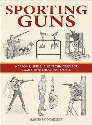 Sporting Guns: Weapons Skills and Techniques For Competitive Shooting GOOD