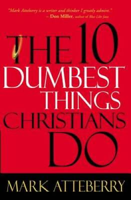 #ad The 10 Dumbest Things Christians Do Paperback By Atteberry Mark GOOD