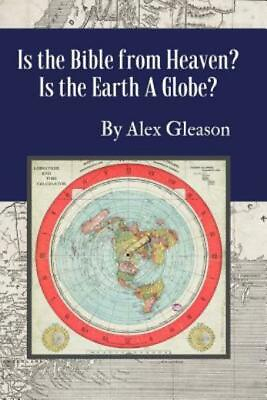 Is the Bible from Heaven? Is the Earth a Globe?: Annotated: Includes Update...