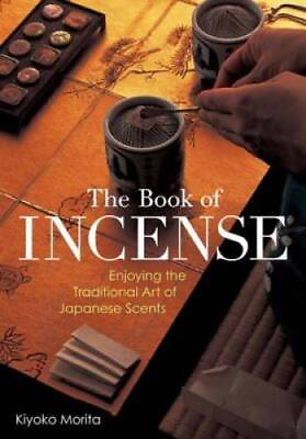 #ad The Book of Incense: Enjoying the Traditional Art of Japanese Scents VERY GOOD