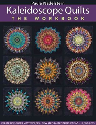 Kaleidoscope Quilts: the Workbook : Create One Block Masterpieces; New Step b...