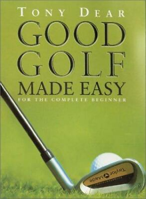 Good Golf Made Easy: For the Complete Beginner