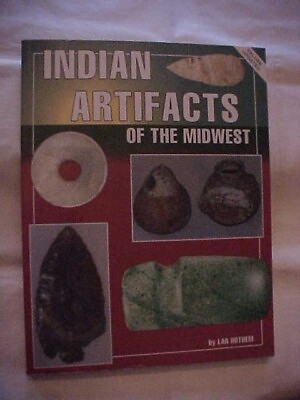 INDIAN ARTIFACTS OF THE MIDWEST by LAR HOTHEM; ANTIQUE VALUE AND ID GUIDE 1992