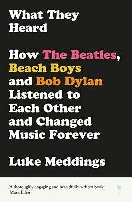 #ad What They Heard: How The Beatles The Beach Boys and Bob Dyl... by Luke Meddings