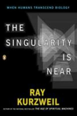 The Singularity Is Near: When Humans Transcend Biology by Kurzweil Ray