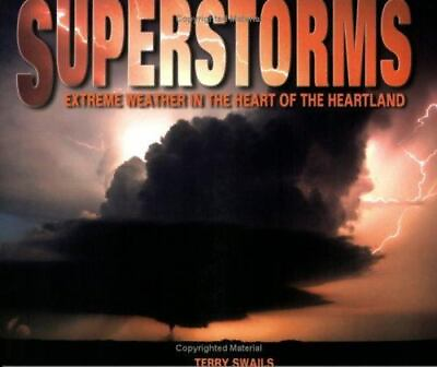 Superstorms: Extreme Weather in the Heart of the Heartland by Swails Terry