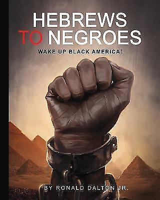 Hebrews to Negroes : Wake Up Black America Paperback by Dalton Jr Ronald ...