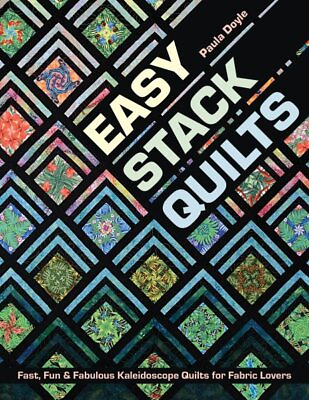 Easy Stack Quilts : Fast Fun amp; Fabulous Kaleidoscope Quilts for Fabric Lover...