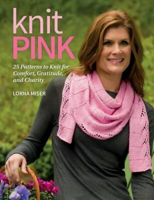 #ad Knit Pink: 25 Patterns to Knit for Comfort Gratitude and Charity Used