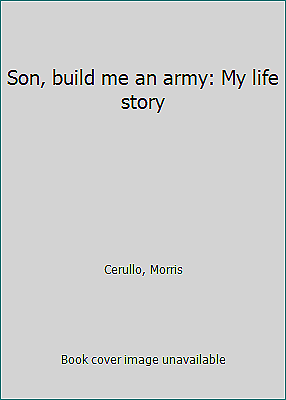 Son build me an army: My life story by Cerullo Morris