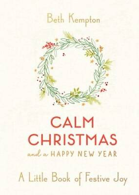 Calm Christmas and a Happy New Year: A Little Book of Festive Joy GOOD