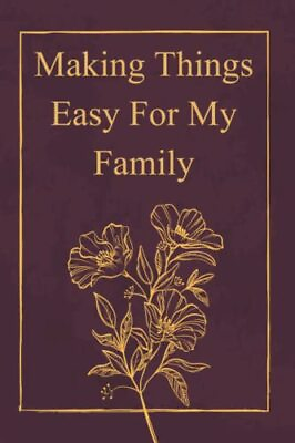 Making Things Easy For My Family Expanded Edition: End of Life Planning Workbook