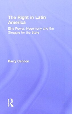 #ad THE RIGHT IN LATIN AMERICA: ELITE POWER HEGEMONY AND THE By Barry Cannon