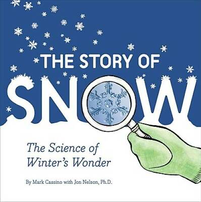 The Story of Snow: The Science of Winter#x27;s Wonder Hardcover GOOD