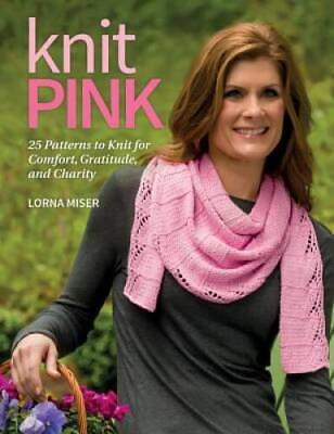 #ad Knit Pink: 25 Patterns to Knit for Comfort Gratitude and Charity GOOD