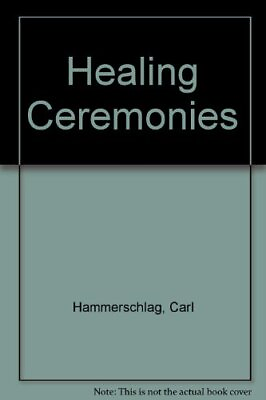 #ad HEALING CEREMONIES: CREATING PERSONAL RITUALS FOR By Carl Md. Hammerschlag A. VG