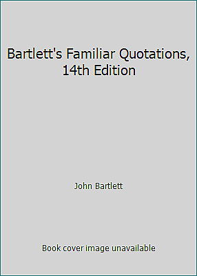 Bartlett#x27;s Familiar Quotations 14th Edition by John Bartlett